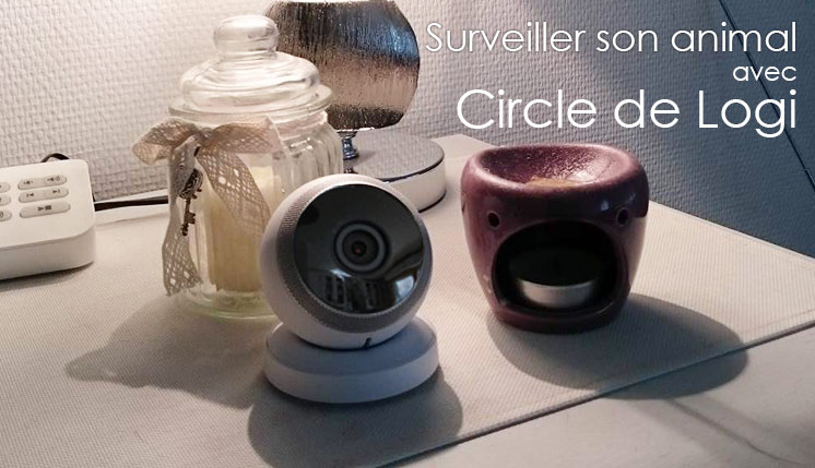 Caméra circle pour la surveillance de son animal